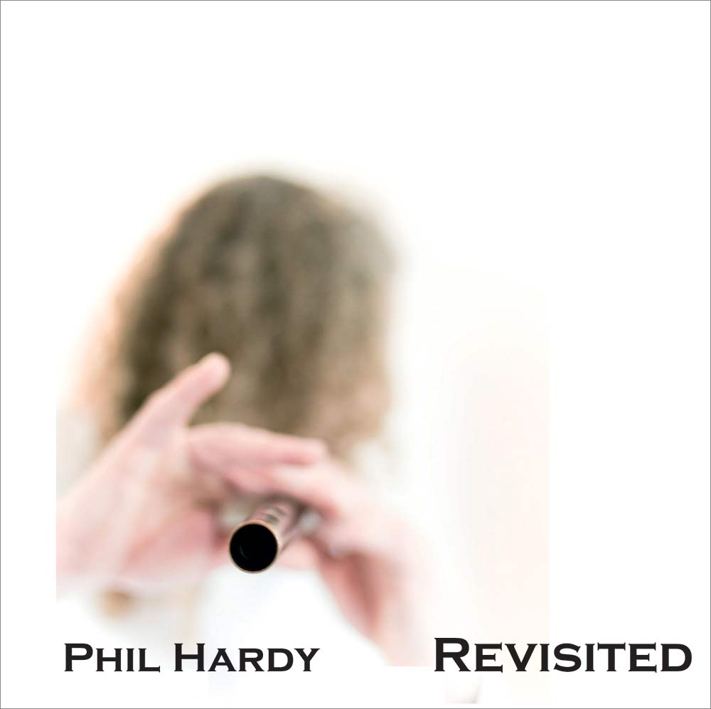 Revisited - Phil Hardy Low Whistle.'If you're a Flook or Michael McGoldrick fan.. indispensable' Taplas