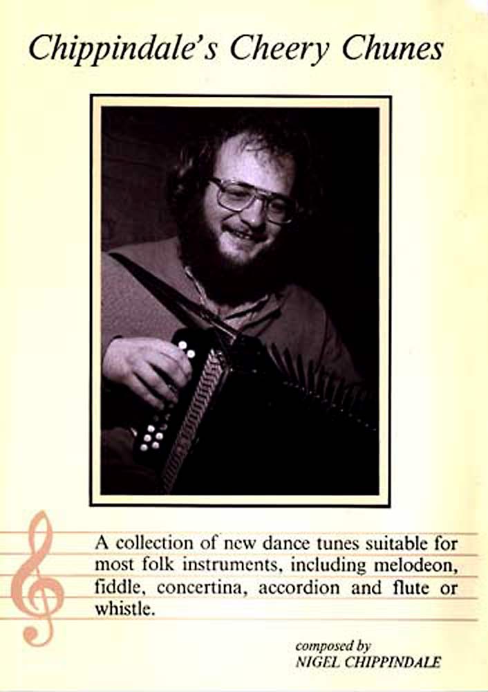 Chippindales Cheery Chunes Nigel Chippindale's collection of original tunes for melodeon, fiddle etc