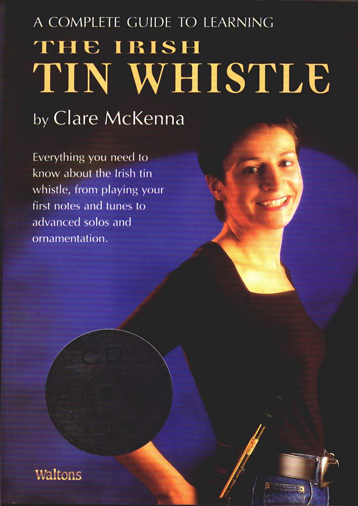The Irish Tin Whistle, Book&CD A complete guide to learning by Clare Mckenna