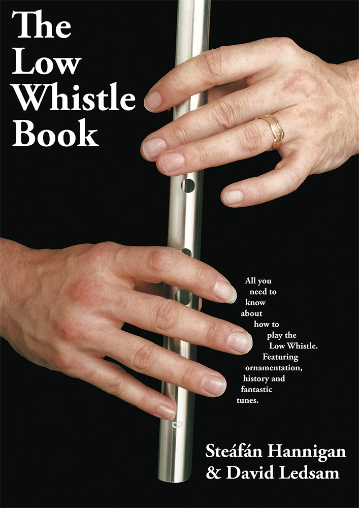 The Low Whistle Book The best tutor for Low D whistle, by Steafan Hannigan & David Ledsam