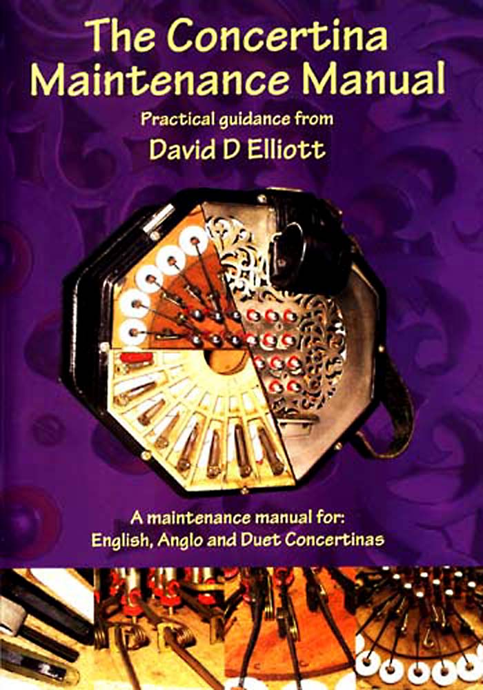 Concertina Maintenance Manual A Practical repair guide for English, Anglo and Duet Concertinas. 2nd edition
