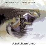 The River That Runs Below Blackthorn - 'dignified Anglo Celtic music of the first order' - fROOTS