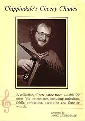 Chippindales Cheery Chunes Nigel Chippindale's collection of original tunes for melodeon, fiddle etc