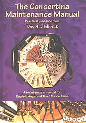 Concertina Maintenance Manual A Practical repair guide for English, Anglo and Duet Concertinas. 2nd edition