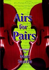 Airs for Pairs by Matt Seattle 21 traditional tunes from Britain & Ireland arranged for 2 melody instruments