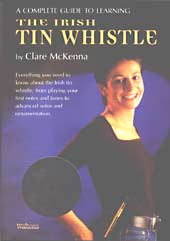 The Irish Tin Whistle, Book&CD A complete guide to learning by Clare Mckenna